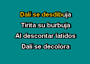 Dali se desdibuja

Tirita su burbuja
Al descontar latidos

Dali se decolora