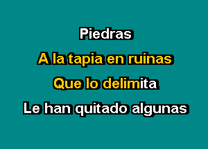 Piedras
A la tapia en ruinas

Que lo delimita

Le han quitado algunas