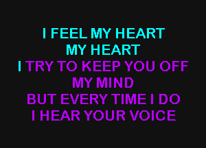 I FEEL MY HEART
MY HEART