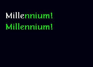 Millennium!
Millennium!