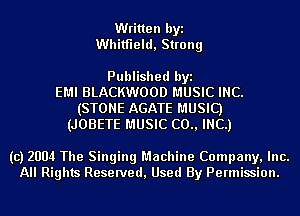 Written byi
Whitfield, Strong

Published byi
EMI BLACKWOOD MUSIC INC.
(STONE AGATE MUSIC)
(JOBETE MUSIC (20., INC.)

(c) 2004 The Singing Machine Company, Inc.
All Rights Reserved, Used By Permission.
