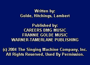Written byi
Golde, Hitchings, Lamben

Published byi
CAREERS BMG MUSIC
FRANNIE GOLDE MUSIC
WARNER-TAMERLANE PUBLISHING

(c) 2004 The Singing Machine Company, Inc.
All Rights Reserved, Used By Permission.
