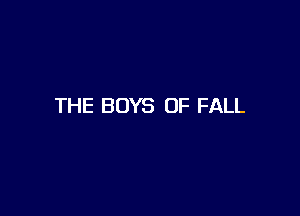 THE BOYS OF FALL