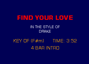 IN THE STYLE 0F
DRAKE

KEV OF EH6EmJ TIME 3152
4 BAR INTRO