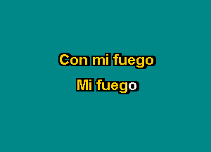 Con mi fuego

Mi fuego