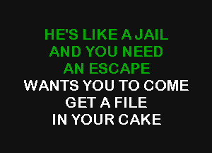 WANTS YOU TO COME
GET A FILE
IN YOUR CAKE