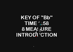 KEY OF Bb
TIME' ' .58

8MEA! URE
INTRodI CTION