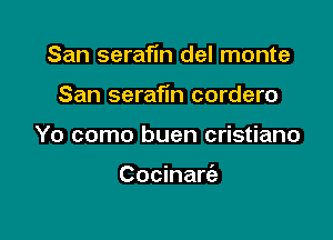 San serafm del monte

San serafin cordero

Yo como buen cristiano

Cocinarc'a