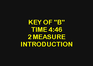 KEY OF B
TIME 4i46

2MEASURE
INTRODUCTION