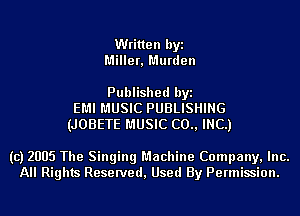 Written byi
Miller, Murden

Published byi
EMI MUSIC PUBLISHING
(JOBETE MUSIC (20., INC.)

(c) 2005 The Singing Machine Company, Inc.
All Rights Reserved, Used By Permission.