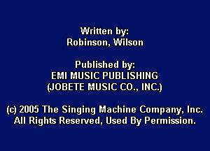 Written byi
Robinson, Wilson

Published byi
EMI MUSIC PUBLISHING
(JOBETE MUSIC (20., INC.)

(c) 2005 The Singing Machine Company, Inc.
All Rights Reserved, Used By Permission.