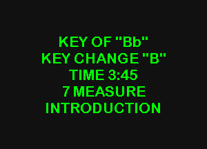 KEYOFBU'
KEYCHANGEE'

NME3 5
TMEASURE
INTRODUCHON