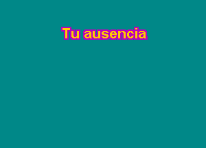 Tu ausencia