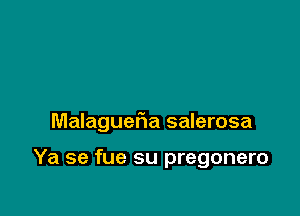 Malaguefia salerosa

Ya se fue su pregonero