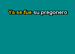 Ya se fue su pregonero