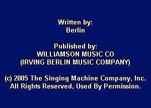 Written byi
Berlin

Published byi
WILLIAMSON MUSIC C0
(IRVING BERLIN MUSIC COMPANY)

(c) 2005 The Singing Machine Company, Inc.
All Rights Reserved, Used By Permission.