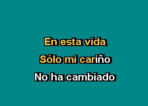 En esta vida

Sdlo mi cariF10

No ha cambiado