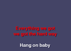 Hang on baby