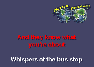 Whispers at the bus stop