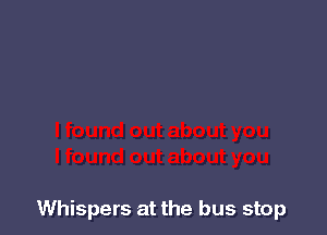 Whispers at the bus stop