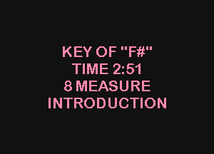 KEY OF Ffi
TIME 2z51

8MEASURE
INTRODUCTION