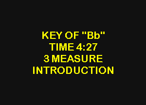 KEY OF Bb
TIME4z27

3MEASURE
INTRODUCTION