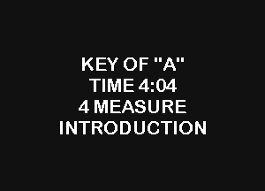 KEY OF A
TlME4iO4

4MEASURE
INTRODUCTION