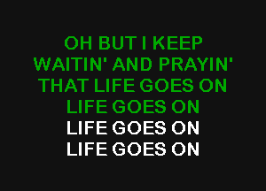 LIFE GOES ON
LIFE GOES ON