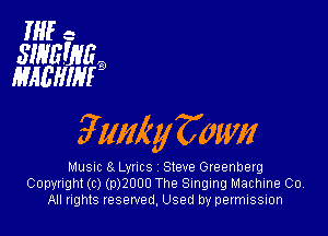HIE ..

SINEUW
HAEIIIMQ

911mg! 3mm

MUSIC 3. LWICS Steve Greenberg
Copyright (c) (p)2000 The Singing Machine Co
All rights reserved, Used by permission