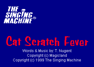 Ila

swaths
mcmm

Words 8 MUSIC by T Nugent
Copyright (c) Maglcland
Copyright(c)1999 The Singing Machine
