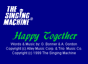 HIE -
SIMEUUEO
MH5HIMO

Words 8Musm by G 80nner9A Gordon
Copyright (c) Alley MUSIC Corp 8LTn0 MUSIC 00'
Copynght (c) 1999 The Singing Machine