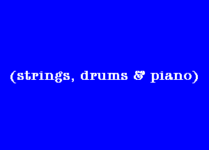 (strings, drums 8 piano)