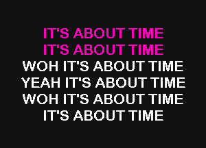 WOH IT'S ABOUT TIME

YEAH IT'S ABOUT TIME

WOH IT'S ABOUT TIME
IT'S ABOUT TIME