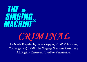 THE -

WHEWEQ,
MREHIHFB

As Made Popular by Fiona Apple, FHW Publishing
Copyright (c) 1998 The Singing Machine Company
All Rights Reservei Used by Permission