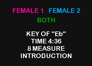FEMALE 2

KEY OF Eb
TIME4z36
8 MEASURE
INTRODUCTION