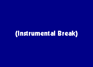 (Instrumental Break)