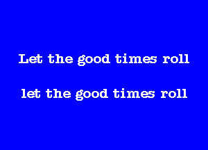 Let the good tima r011

let the good tima r011