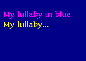 My lullaby...