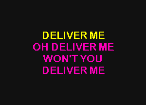 DELIVER ME