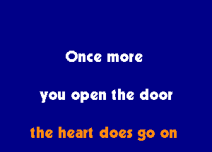 Once more

you open the door

the heart does go on