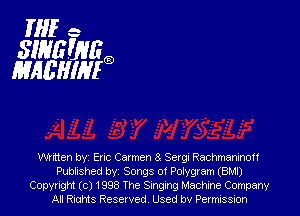 lie

31139 WE
MAEHIHEQ

Whiten by Enc Carmen 8 Sergl Rachmaninoff
Published by Songs 0! Polygram (BMI)
Copyright (c) 1998 The Singing Machine Company
All Riahts Reserved Used bv Permission