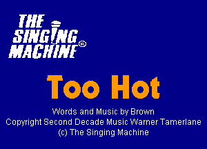 HIE-
3W1? m0
MAMIINIG)

Tm IHKDE

Words and Musuc by Brown
Copyright Second Decade Musuc Warner Tamerlane
(c) The Singing Machine
