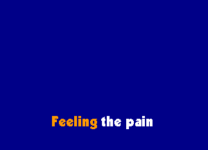 Feeling the pain