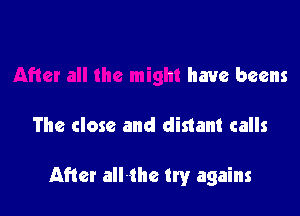 all the might have beans

The close and distant calls

After athe try agains