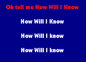 How Will I Know

How Will I know

How Will I know
