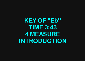KEY OF Eb
TIME 3z43

4MEASURE
INTRODUCTION