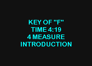 KEY OF F
TIME4 19

4MEASURE
INTRODUCTION