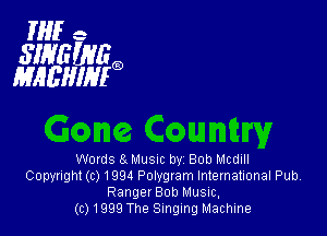 IHEe

SIHEWEQ
MAEHIHEQ

Words 8 Musxc by Bob Mcdill
Copyright (c) 1994 Polvgram International Pubv
Range! Bob MUSIC,

(01999 The Singing Machine