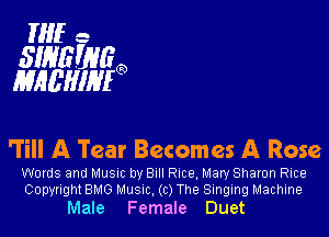 Hife

SWEH'JGO
MHEHIMO

'Till A Tear Becomes A Rose

Words and MUSIC by Bull Rice, Mary Sharon RICE
Copyright BMO Musnc, (c) The Singing Machine

Male Female Duet