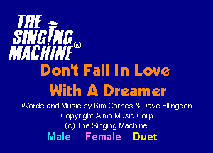 HIE- -
SWEEIEQ
mama?
Dani Fall In Love

With A Dreamer

Wows and Hum by Kum Cames 8 Dave Ellingson
Copyright Almo Musuc Corp
(c) The Singing Machine

Male Female Duet